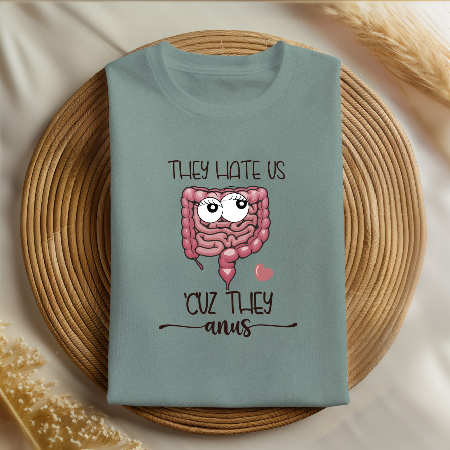 They Hate Us 'Cuz They Anus T-Shirt
