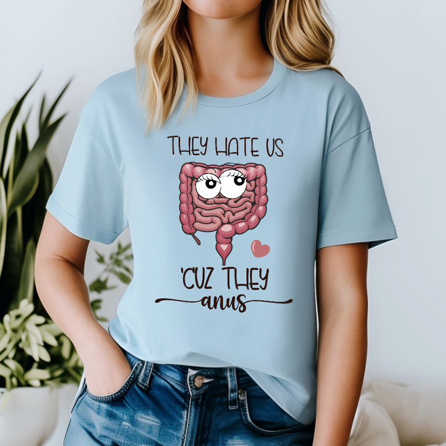 They Hate Us 'Cuz They Anus T-Shirt